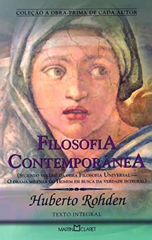 Filosofia Contemporânea: Segundo volume da obra Filosofia Universal: O drama milenar do Homem em busca da Verdade Integral: 285, do autor Huberto Rohden