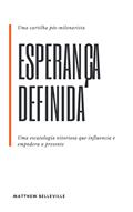 Ler Esperança definida: uma cartilha pós-milenarista: Uma escatologia vitória que influencia e empodera o presente, do autor Matthew Belleville Ler Esperança definida: uma cartilha pós-milenarista: Uma escatologia vitória que influencia e empodera o presente, do autor Matthew Belleville