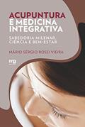 Ler Acupuntura e medicina integrativa: Sabedoria milenar, ciência e bem-estar, do autor Mário Sérgio Rossi Vieira