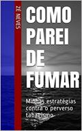 Ler Como parei de fumar: Minhas estratégias contra o perverso tabagismo, do autor Zé Neves Ler Como parei de fumar: Minhas estratégias contra o perverso tabagismo, do autor Zé Neves