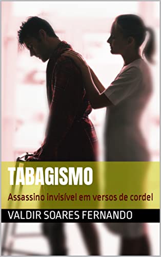 Ler Tabagismo: Assassino invisível em versos de cordel, do autor Valdir Soares Fernando Ler Tabagismo: Assassino invisível em versos de cordel, do autor Valdir Soares Fernando