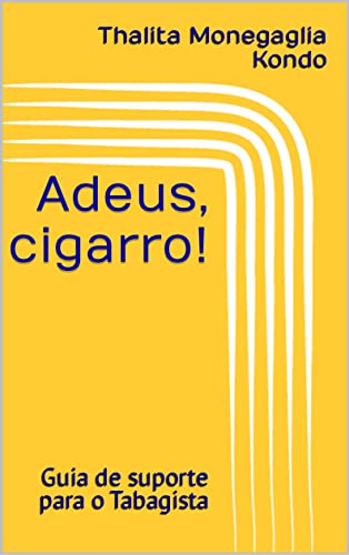 Ler Adeus, cigarro!: Guia de suporte para o Tabagista, do autor Thalita Monegaglia Kondo