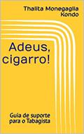 Ler Adeus, cigarro!: Guia de suporte para o Tabagista, do autor Thalita Monegaglia Kondo