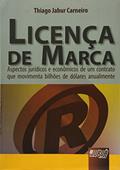 Ler Licença de Marca: Aspectos Jurídicos e Econômicos de um Contrato que Movimenta Bilhões de Dólares Anualmente, do autor Thiago Jabur Carneiro
