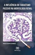Ler A influência do tabagismo passivo na morfologia renal, do autor Carlos Alberto de Moraes; Cesar Alexandre Fabrega Carvalho Ler A influência do tabagismo passivo na morfologia renal, do autor Carlos Alberto de Moraes; Cesar Alexandre Fabrega Carvalho