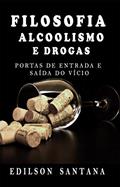 Ler FILOSOFIA, ALCOOLISMO E DROGAS: PORTAS DE ENTRADA E SAÍDA DO VÍCIO, do autor EDILSON SANTANA GONÇALVES Ler FILOSOFIA, ALCOOLISMO E DROGAS: PORTAS DE ENTRADA E SAÍDA DO VÍCIO, do autor EDILSON SANTANA GONÇALVES