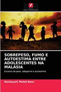 Ler SOBREPESO, FUMO E AUTOESTIMA ENTRE ADOLESCENTES NA MALÁSIA: Excesso de peso, tabagismo e autoestima, do autor Norhayati Mohd Noor Ler SOBREPESO, FUMO E AUTOESTIMA ENTRE ADOLESCENTES NA MALÁSIA: Excesso de peso, tabagismo e autoestima, do autor Norhayati Mohd Noor