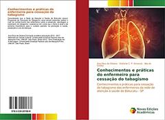 Conhecimentos e práticas do enfermeiro para cessação do tabagismo: Conhecimentos e práticas para cessação do tabagismo dos enfermeiros da rede de atenção à saúde de Botucatu - SP, do autor Ana Elisa de Oliveira; Stefanie C. P. Amancio; Ilda de Godoy