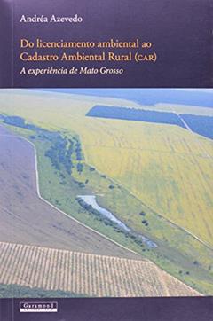 Ler Do Licenciamento Ambiental ao Cadastro Ambiental Rural, do autor Andrea Azevedo Ler Do Licenciamento Ambiental ao Cadastro Ambiental Rural, do autor Andrea Azevedo