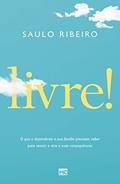 Ler Livre!: O que o dependente e sua família precisam saber para vencer o vício e suas consequências, do autor Saulo Ribeiro Ler Livre!: O que o dependente e sua família precisam saber para vencer o vício e suas consequências, do autor Saulo Ribeiro