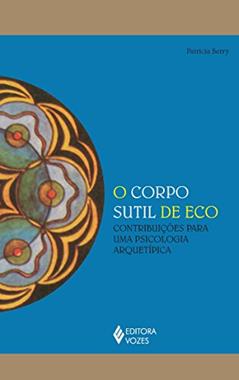 Corpo sutil de eco: Contribuições para uma psicologia arquetípica, do autor Patricia Berry