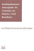Ler Inadimplemento antecipado do contrato no direito civil brasileiro - 1 ed./2015, do autor Luiz Philipe Tavares De Azevedo Cardoso Ler Inadimplemento antecipado do contrato no direito civil brasileiro - 1 ed./2015, do autor Luiz Philipe Tavares De Azevedo Cardoso