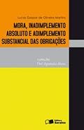 Ler Mora, inadimplemento absoluto e adimplemento substancial das obrigações - 1ª edição de 2011, do autor Lucas Gaspar de Oliveira Martins