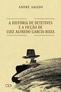 Ler História de detetives e a ficção de Luiz Alfredo Garcia-Roza, do autor André Amado Ler História de detetives e a ficção de Luiz Alfredo Garcia-Roza, do autor André Amado