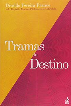 Tramas do Destino, do autor Divaldo Pereira Franco; Manoel Philomeno de Miranda