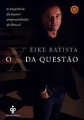 Ler O X da Questão, do autor Eike Batista Ler O X da Questão, do autor Eike Batista