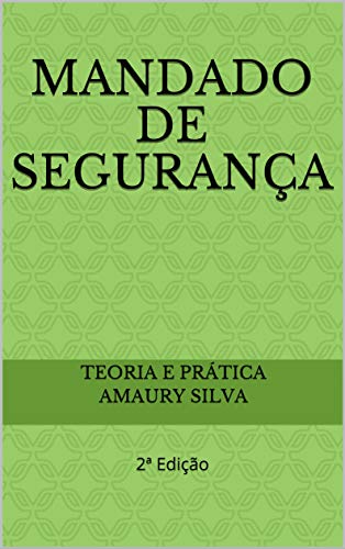 Ler Mandado de Segurança: 2ª Edição, do autor Teoria e prática Amaury Silva Ler Mandado de Segurança: 2ª Edição, do autor Teoria e prática Amaury Silva
