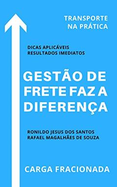 Gestão de Frete Faz a Diferença: Transporte na Prática (Gestão de Transportes Livro 1), do autor Ronildo Jesus dos Santos; Rafael Magalhães de Souza