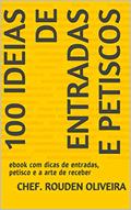 Ler 100 Ideias de Entradas e Petiscos : ebook com dicas de entradas, petisco e a arte de receber, do autor Chef. Rouden Oliveira