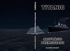 TITANIC: NAUFRAGIO PREMEDITADO, do autor VALDEMIR FARABOTI