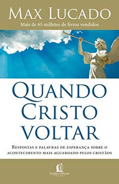 Quando Cristo voltar: Respostas e palavras de esperança sobre o acontecimento mais aguardado pelos cristãos, do autor Max Lucado