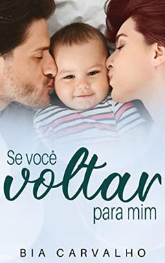 Se Você Voltar Para Mim, do autor Bia Carvalho
