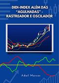 Ler Didi-Index além das "agulhadas" - rastreador e oscilador (Divergências de Alta em Análise Técnica), do autor Adail Marcos Lima da Silva Ler Didi-Index além das "agulhadas" - rastreador e oscilador (Divergências de Alta em Análise Técnica), do autor Adail Marcos Lima da Silva