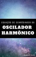 Ler Equação de Schrödinger do Oscilador Harmônico, do autor Henrique Felipe Ler Equação de Schrödinger do Oscilador Harmônico, do autor Henrique Felipe