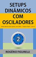 Ler Setups Dinâmicos com Osciladores: Ideias abertas para operar com robôs (Trajecta Open Livro 2), do autor Rogério Figurelli Ler Setups Dinâmicos com Osciladores: Ideias abertas para operar com robôs (Trajecta Open Livro 2), do autor Rogério Figurelli