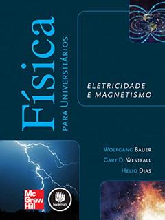 Física para Universitários: Eletricidade e Magnetismo, do autor Wolfgang Bauer; Gary D. Westfall; Helio Dias