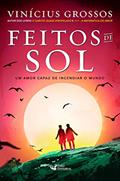 Ler Feitos de Sol: Um amor capaz de incendiar o mundo, do autor Grossos Vinícius Ler Feitos de Sol: Um amor capaz de incendiar o mundo, do autor Grossos Vinícius