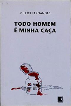 Todo Homem É Minha Caça, do autor Millôr Fernandes
