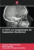 Ler A TCFC na Imagiologia de Implantes Dentários, do autor Kavitaa Nedunchezhian; Nalini Aswath; Sarumathi Thirugnanamurthy