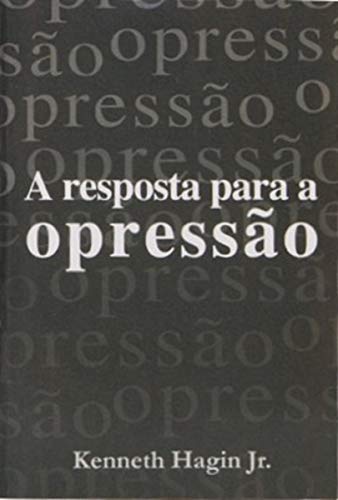 Ler A Resposta Para A Opressão, do autor Kenneth W. Hagin