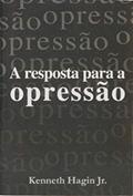 Ler A Resposta Para A Opressão, do autor Kenneth W. Hagin