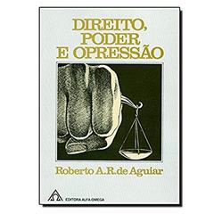 Direito, Poder e Opressão, do autor Roberto A. R. de Aguiar
