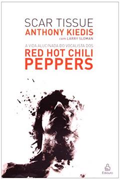 Scar Tissue, do autor Anthony Kiedis; Larry Sloman
