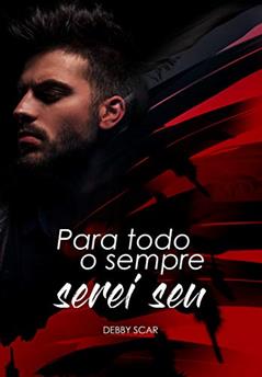 Para todo o sempre, serei seu., do autor Debby Scar