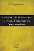Ler As novas comunidades no contexto sociocultural contemporâneo, do autor Padre Wagner Ferreira Ler As novas comunidades no contexto sociocultural contemporâneo, do autor Padre Wagner Ferreira