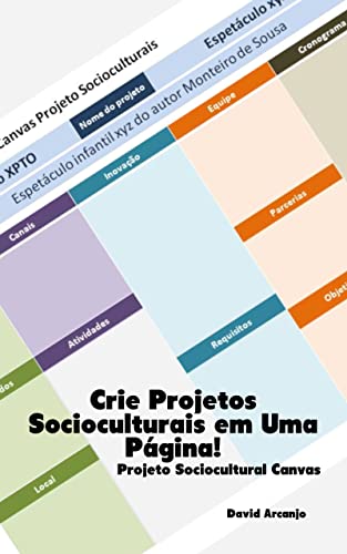 Ler Crie Projetos Socioculturais em Uma Página: Projeto Sociocultural Canvas, do autor David Arcanjo