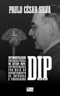 Ler INSTRUMENTALIZAÇÃO SOCIOCULTURAL NO ESTADO NOVO: INTERVENÇÕES Por meio do Departamento de Imprensa e Propaganda - DIP, do autor Paulo César Silva
