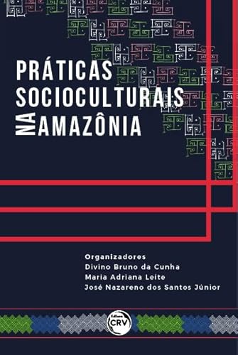 Ler Práticas socioculturais na Amazônia, do autor Divino Bruno da Cunha; Maria Adriana Leite; José Nazareno dos Santos Júnior Ler Práticas socioculturais na Amazônia, do autor Divino Bruno da Cunha; Maria Adriana Leite; José Nazareno dos Santos Júnior