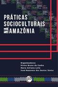 Ler Práticas socioculturais na Amazônia, do autor Divino Bruno da Cunha; Maria Adriana Leite; José Nazareno dos Santos Júnior