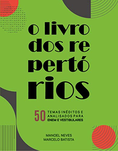Ler O livro dos repertórios: 50 Temas Inéditos Analisados para o ENEM e Vestibulares, do autor Manoel Neves; Marcelo Batista