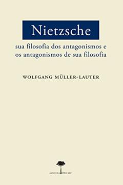Nietzsche: Sua filosofia dos antagonismos e os antagonismos de sua filosofia, do autor Wolfgang Müller-Lauter