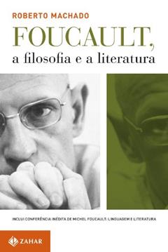 Foucault, a filosofia e a literatura: Inclui conferência inédita de Foucault, do autor Roberto Machado
