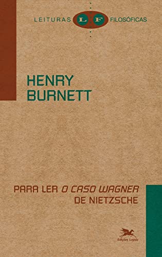 Ler Para ler "O caso Wagner" de Nietzsche, do autor Henry Burnett Ler Para ler "O caso Wagner" de Nietzsche, do autor Henry Burnett