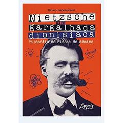 Nietzsche e a gargalhada dionisíaca: filosofia do riso e do cômico, do autor Bruno Aparecido Nepomuceno
