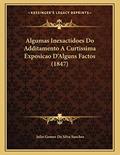Ler Algumas Inexactidoes Do Additamento A Curtissima Exposicao D'Alguns Factos (1847), do autor Julio Gomes Da Silva Sanches Ler Algumas Inexactidoes Do Additamento A Curtissima Exposicao D'Alguns Factos (1847), do autor Julio Gomes Da Silva Sanches