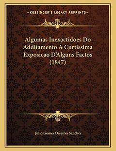 Algumas Inexactidoes Do Additamento A Curtissima Exposicao D'Alguns Factos (1847), do autor Julio Gomes Da Silva Sanches